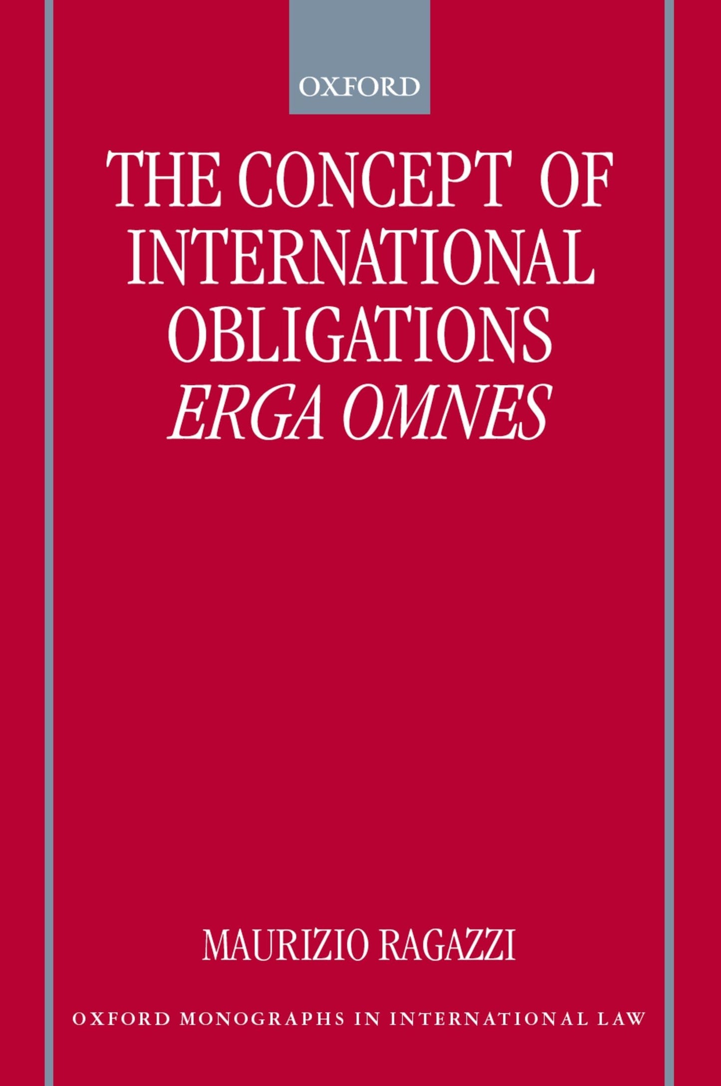 The Concept of International Obligations Erga Omnes (Oxford Monographs in International Law)