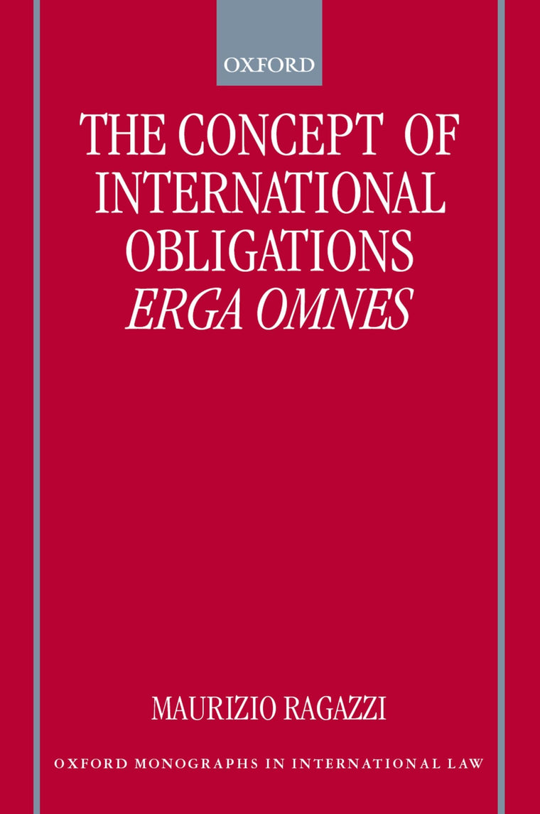 The Concept of International Obligations Erga Omnes (Oxford Monographs in International Law)