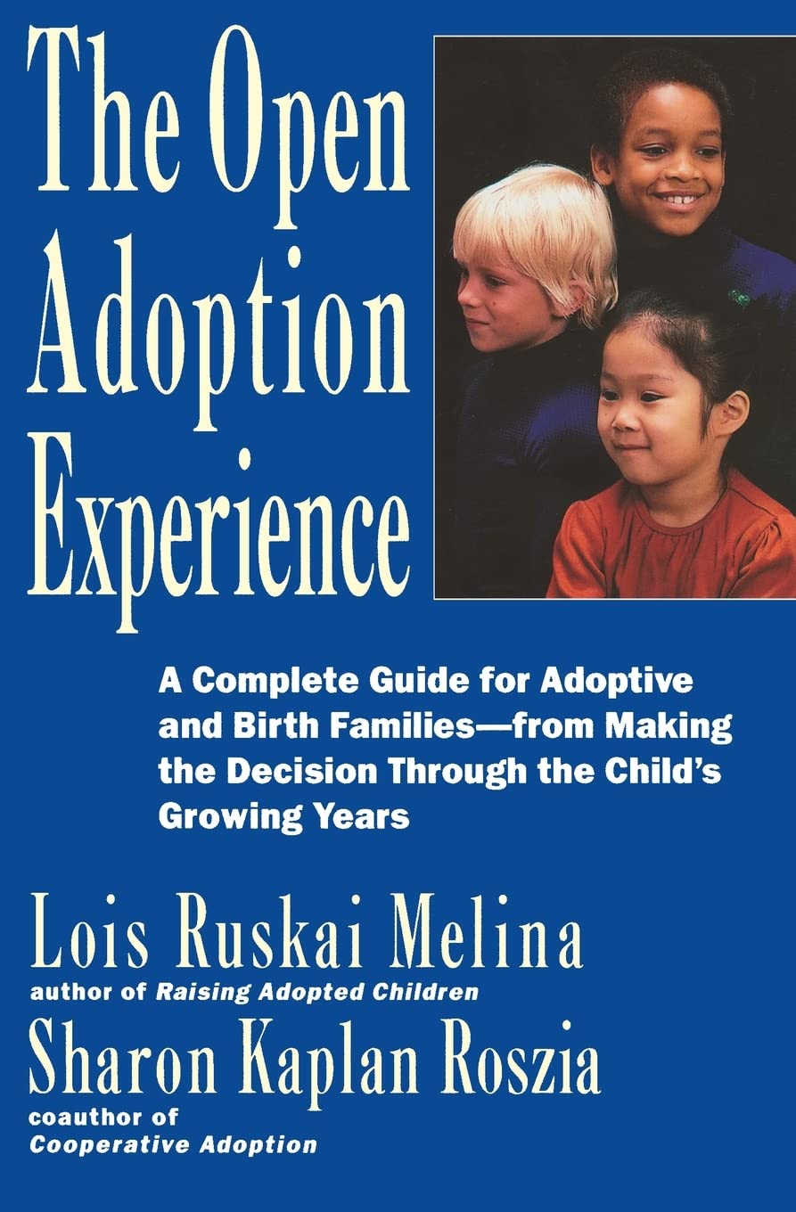 The Open Adoption Experience - A Complete Guide for Adoptive and Birth Families