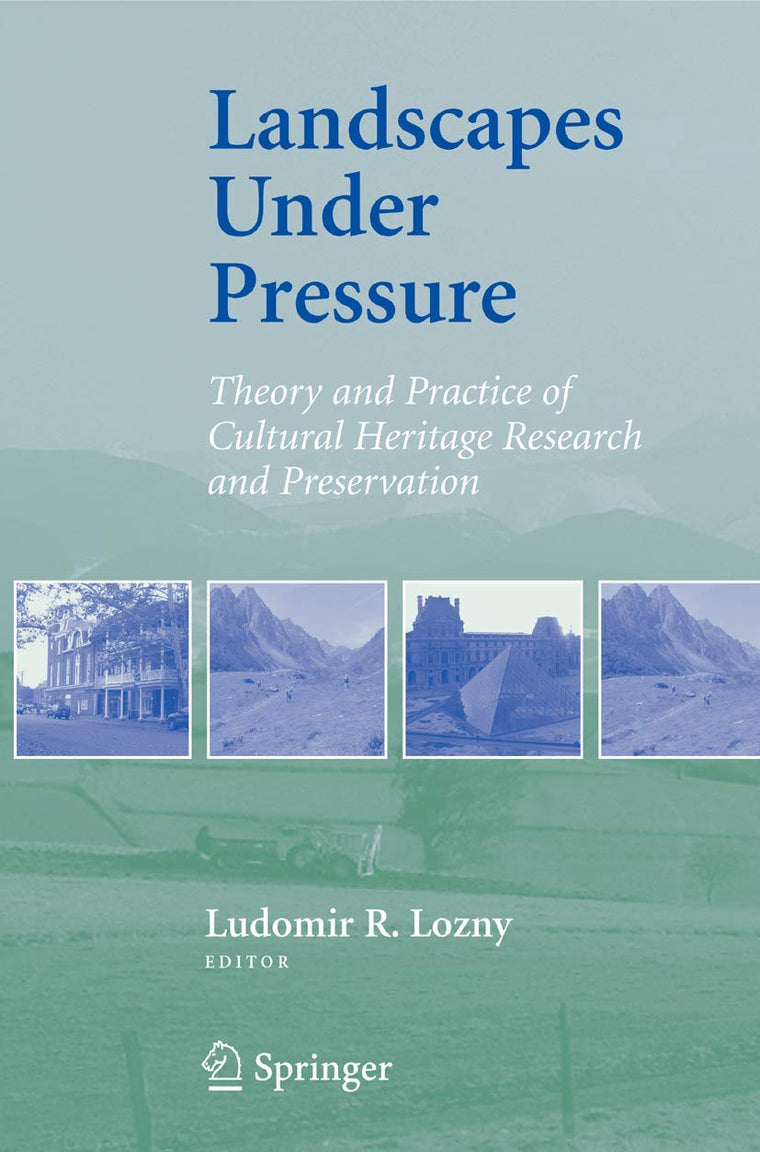 Landscapes under Pressure: Theory and Practice of Cultural Heritage Research and Preservation