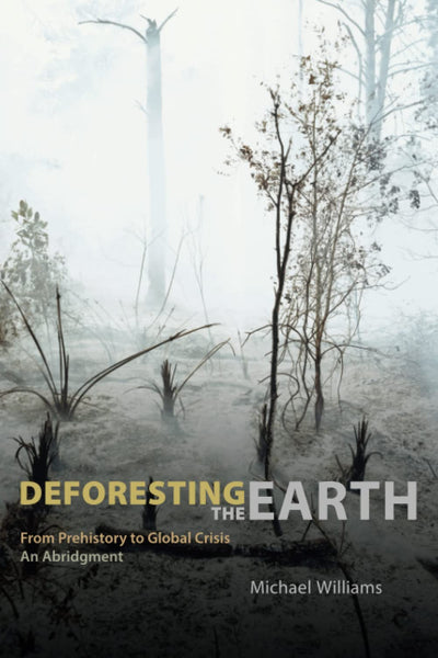 Deforesting the Earth: From Prehistory to Global Crisis, An