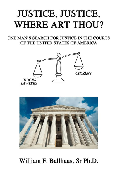 JUSTICE, JUSTICE, WHERE ART THOU?: ONE MANS SEARCH FOR JUSTICE IN THE COURTS OF THE UNITED STATES OF AMERICA