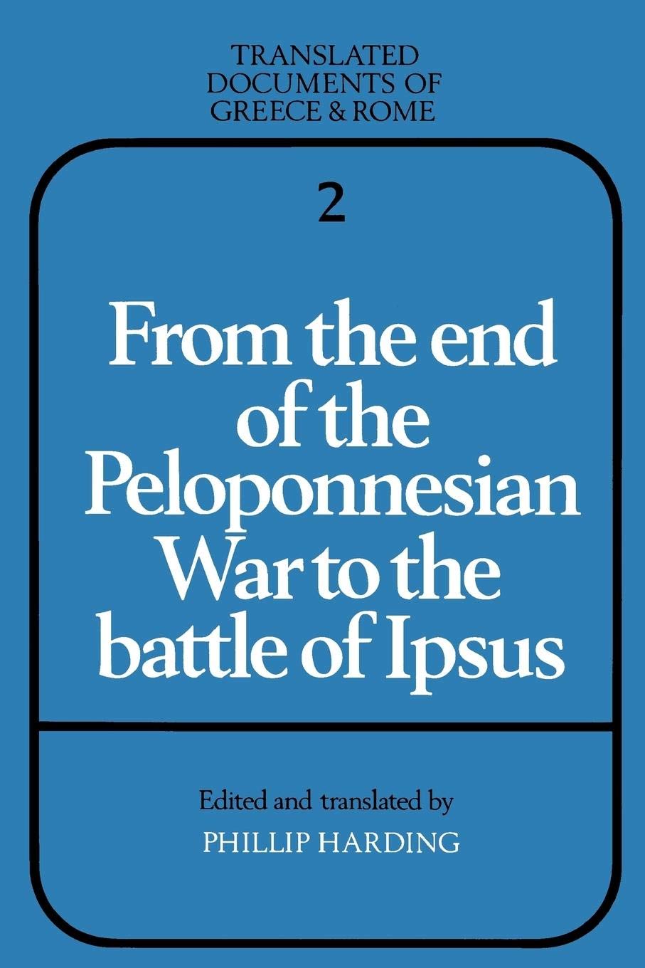 From the End of the Peloponnesian War to the Battle of Ipsus (Translated Documents of Greece and Rome, Series Number 2)