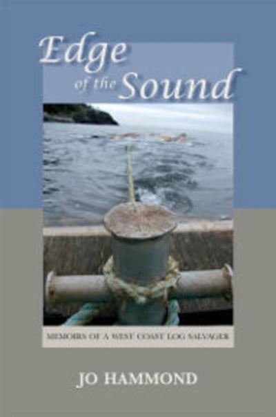 Edge of the Sound: Memoirs of a West Coast Log Salvager