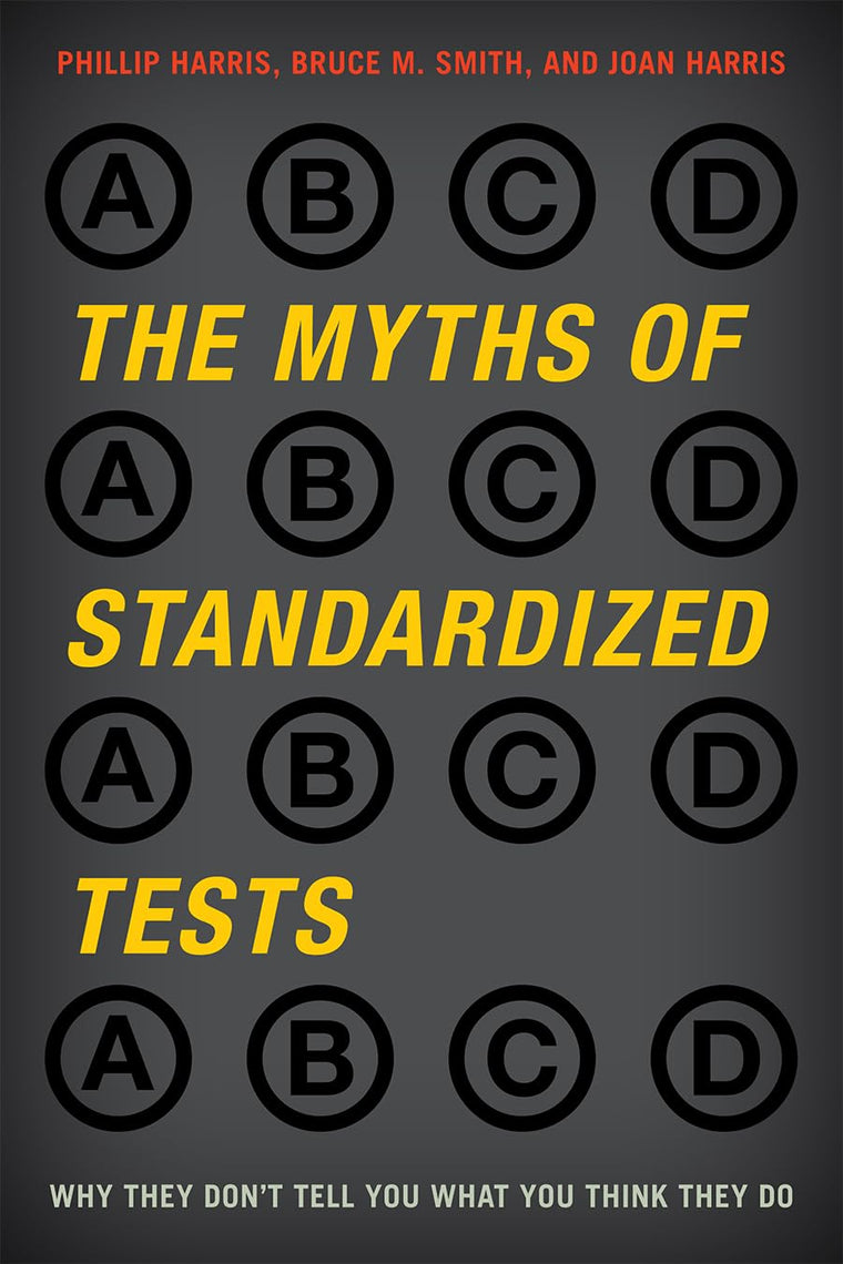 The Myths of Standardized Tests: Why They Don't Tell You What You Think They Do