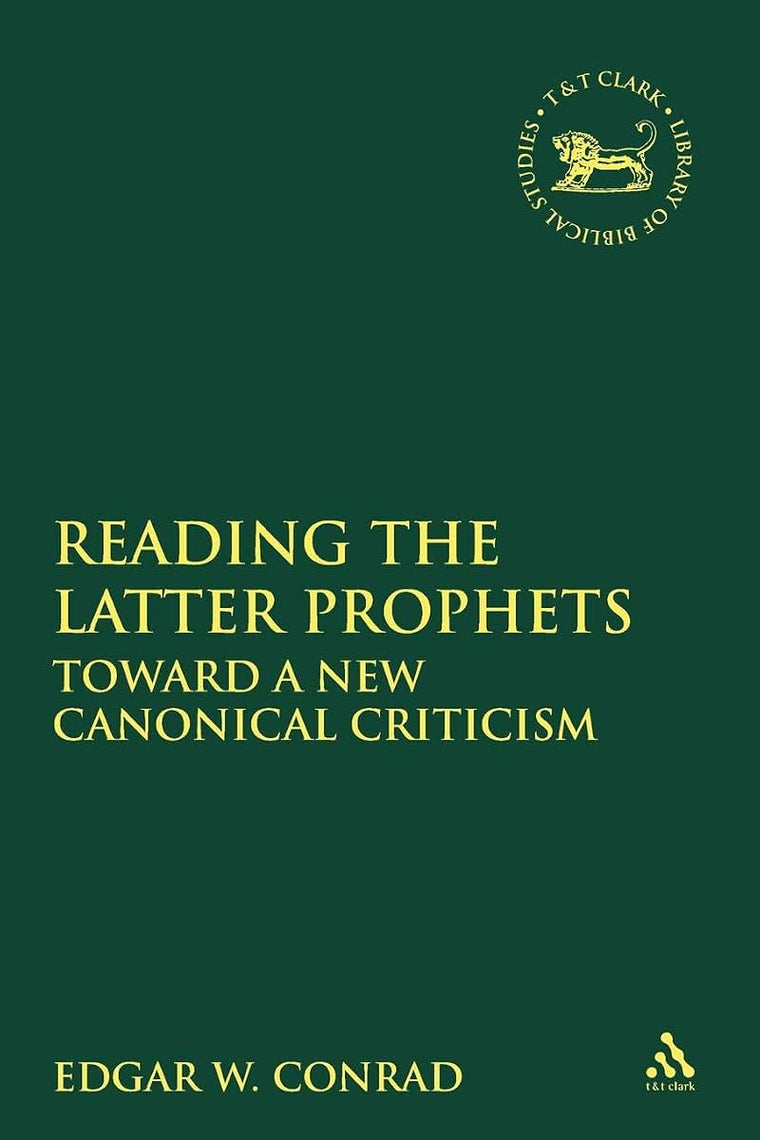Reading the Latter Prophets: Toward a New Canonical Criticism (The Library of Hebrew Bible/Old Testament Studies)