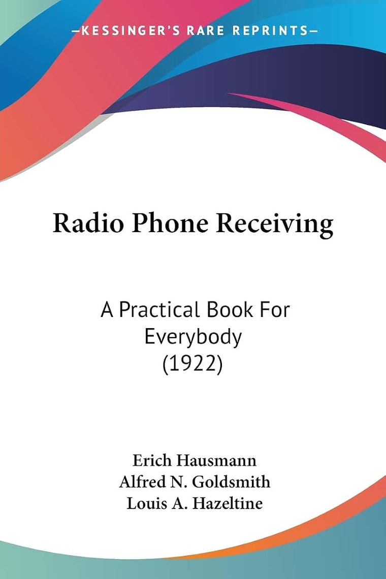 Radio Phone Receiving: A Practical Book For Everybody (1922)