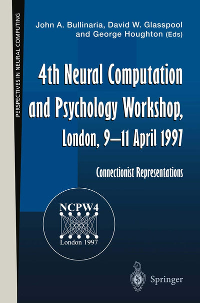 4th Neural Computation and Psychology Workshop, London, 9-11 April 1997: Connectionist Representations (Perspectives in Neural Computing)
