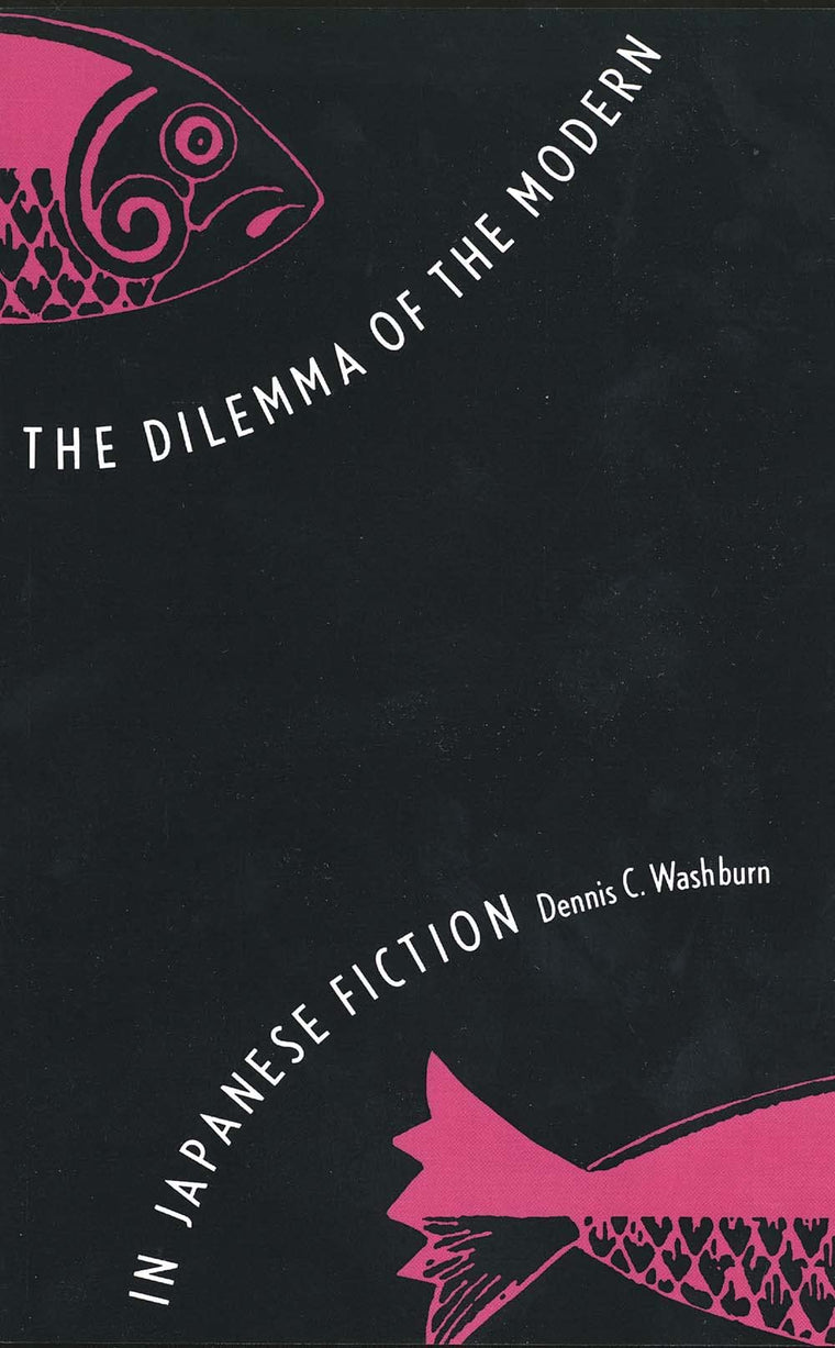 The Dilemma of the Modern in Japanese Fiction (Studies of the East Asian Institute)
