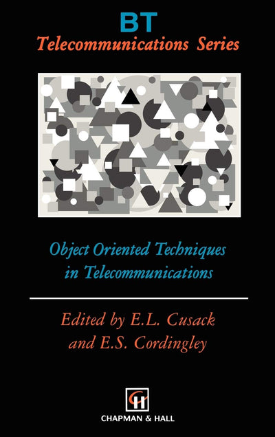 Object Oriented Techniques in Telecommunications (BT Telecommunications Series, 6)