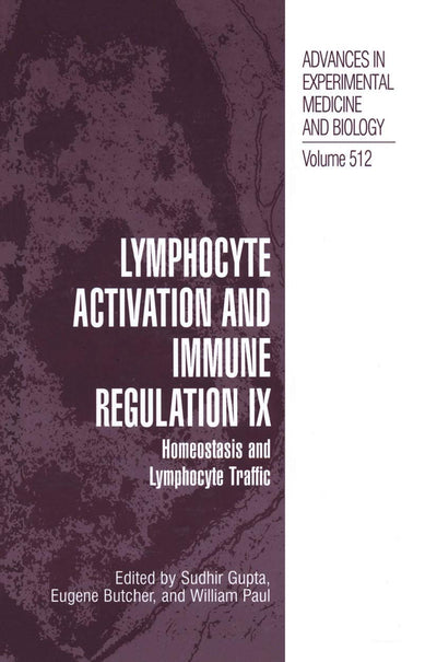 Lymphocyte Activation and Immune Regulation IX: Homeostasis and Lymphocyte Traffic (Advances in Experimental Medicine and Biology, 512)
