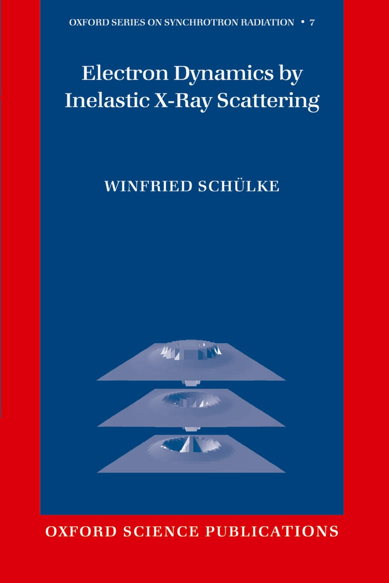 Electron Dynamics by Inelastic X-Ray Scattering (Oxford Series on Synchrotron Radiation)