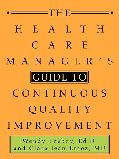The Health Care Manager's Guide to Continuous Quality Improvement