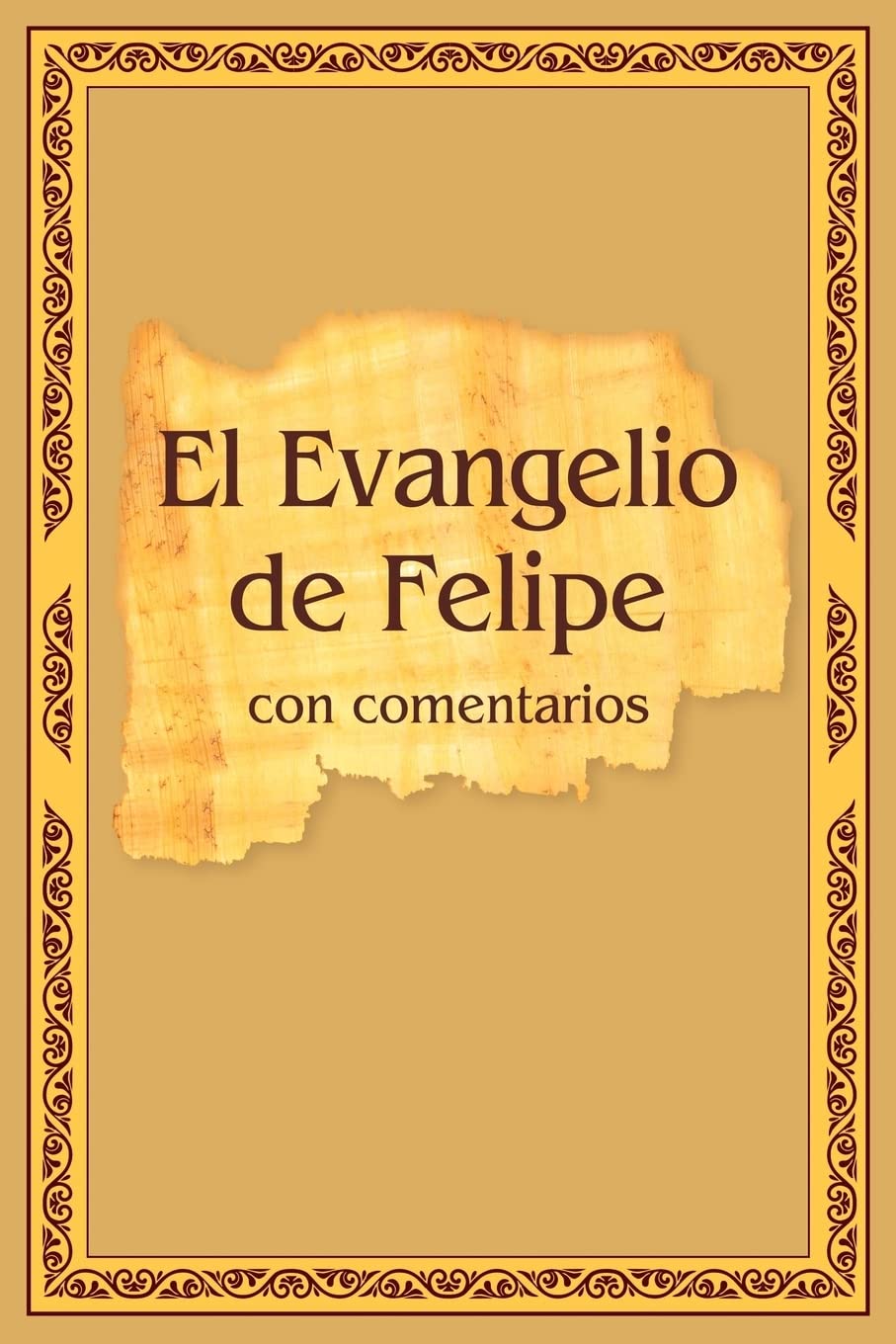 El Evangelio de Felipe con comentarios (Spanish Edition)