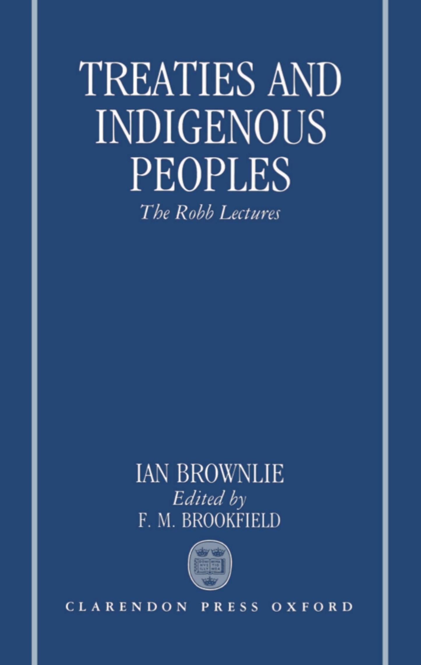 Treaties and Indigenous Peoples: The Robb Lectures 1991