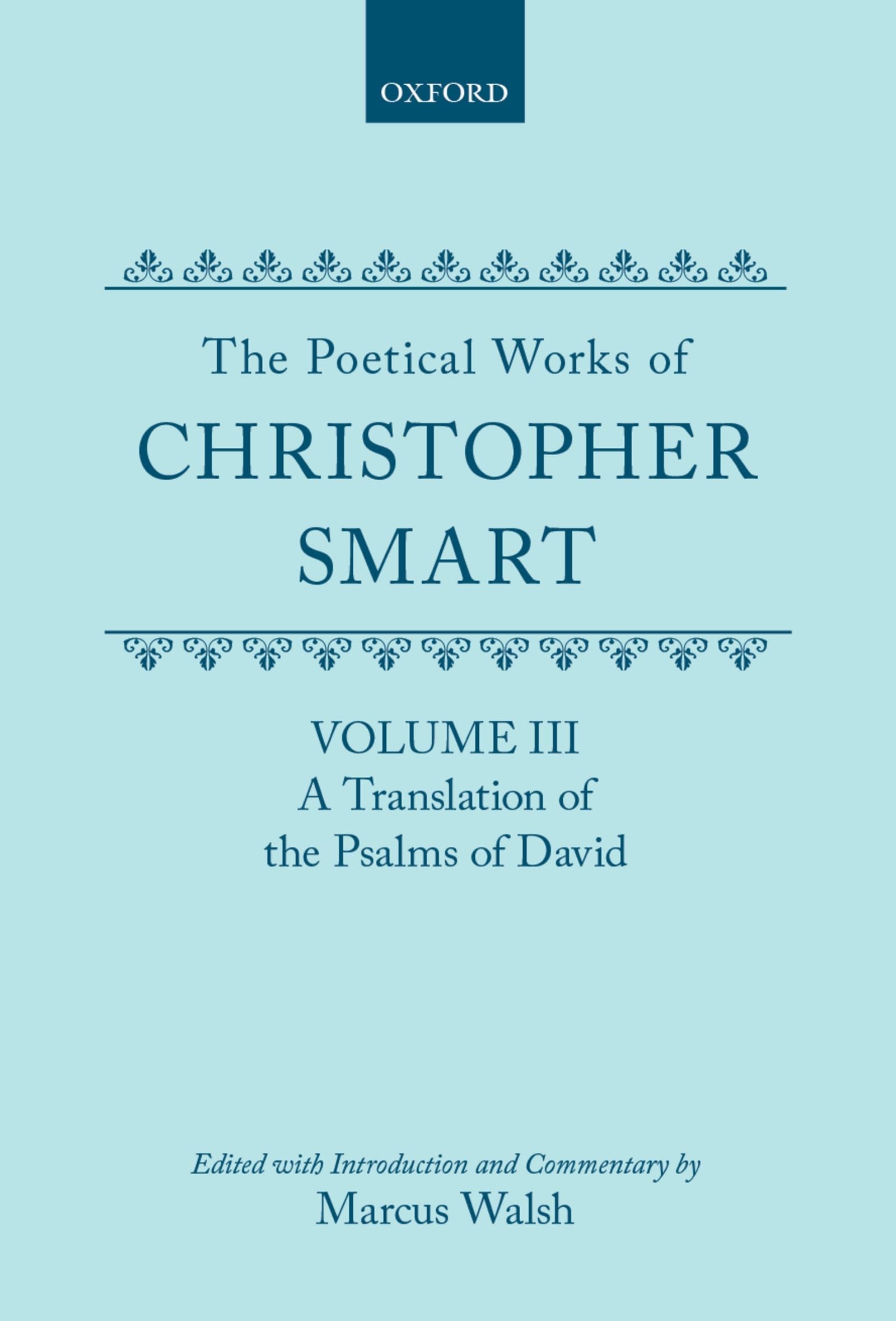 The Poetical Works of Christopher Smart: Volume III: A Translation of the Psalms of David (c OET t Oxford English Texts)