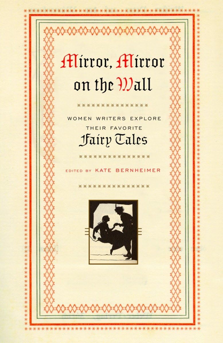 Mirror, Mirror on the Wall: Women Writers Explore Their Favorite Fairy Tales