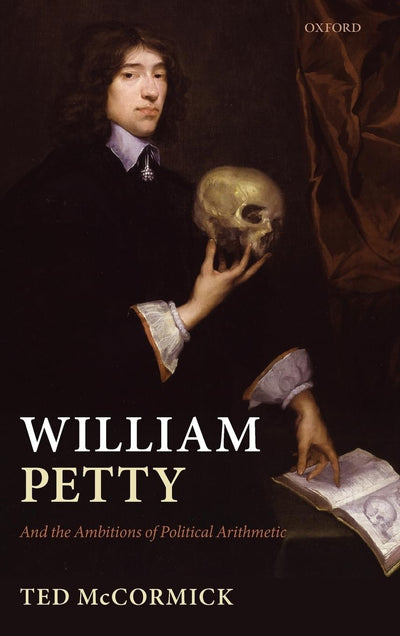 William Petty: And the Ambitions of Political Arithmetic