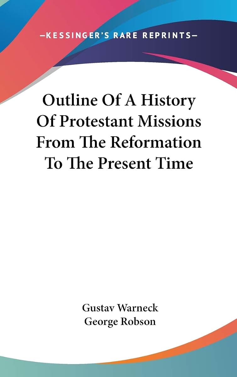 Outline Of A History Of Protestant Missions From The Reformation To The Present Time