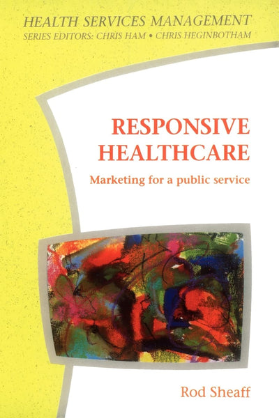 Responsive Healthcare: Marketing for a Public Service (Health Services Management)