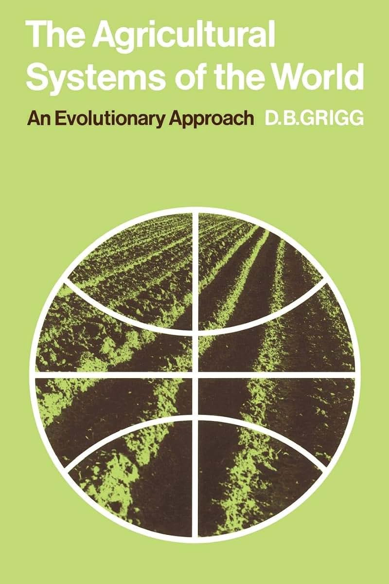 The Agricultural Systems of the World: An Evolutionary Approach (Cambridge Geographical Studies, Series Number 5)