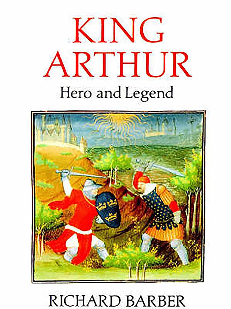 King Arthur: Hero and Legend by Barber, Richard