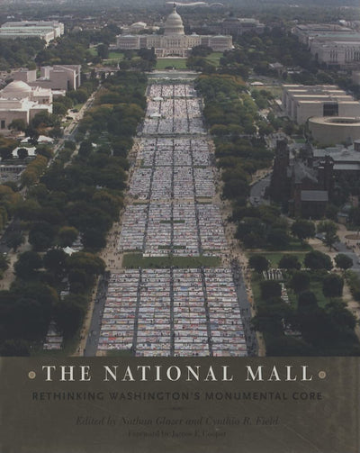 The National Mall: Rethinking Washingtons Monumental Core