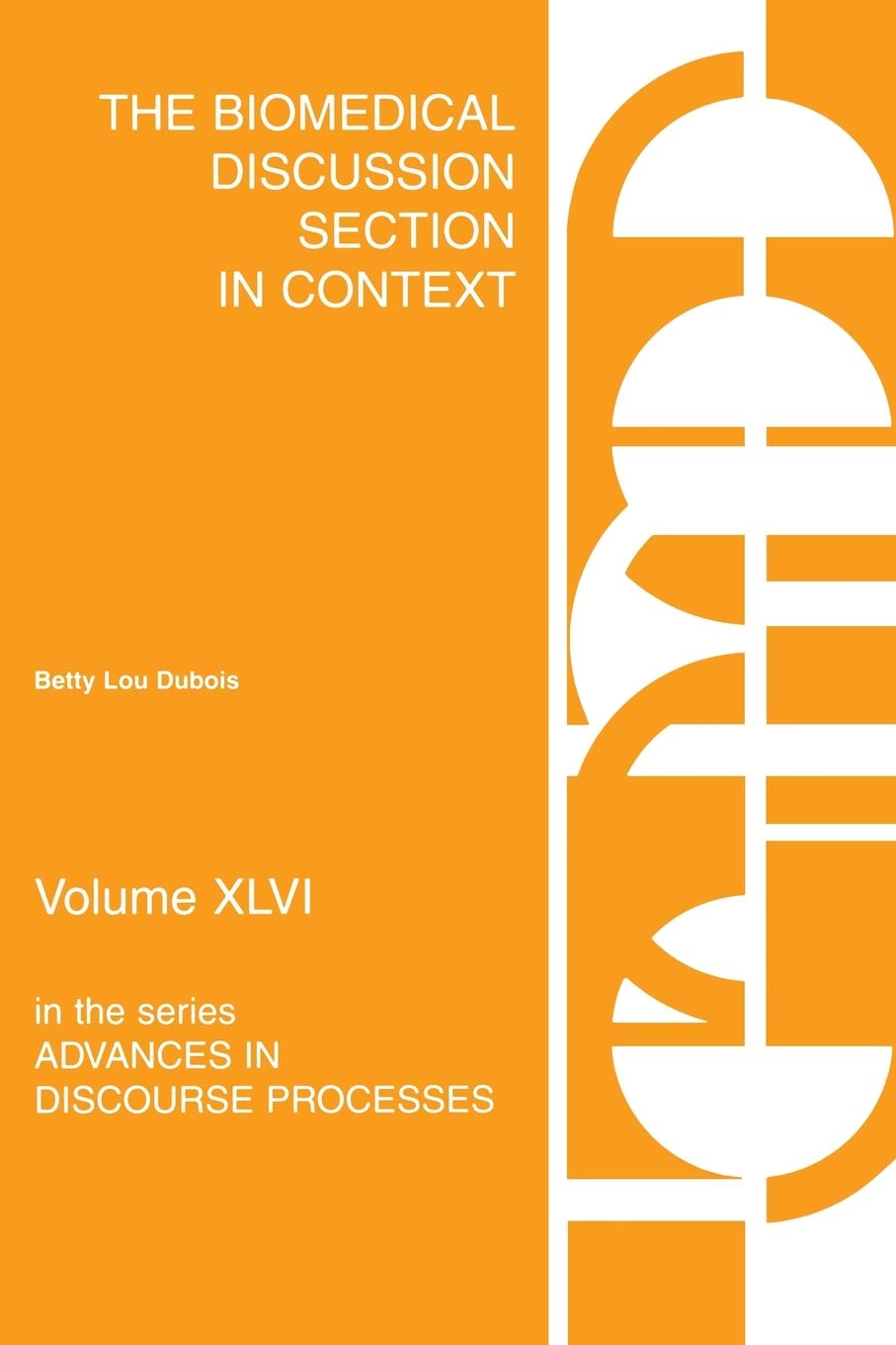 The Biomedical Discussion Section in Context (Advances in Discourse Processes, 46)