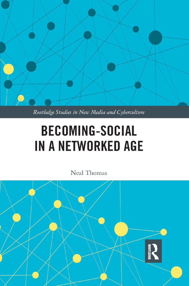 Becoming-Social in a Networked Age (Routledge Studies in New Media and Cyberculture)