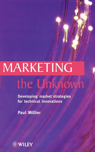 Marketing the Unknown: Developing Market Strategies for Technical Innovations
