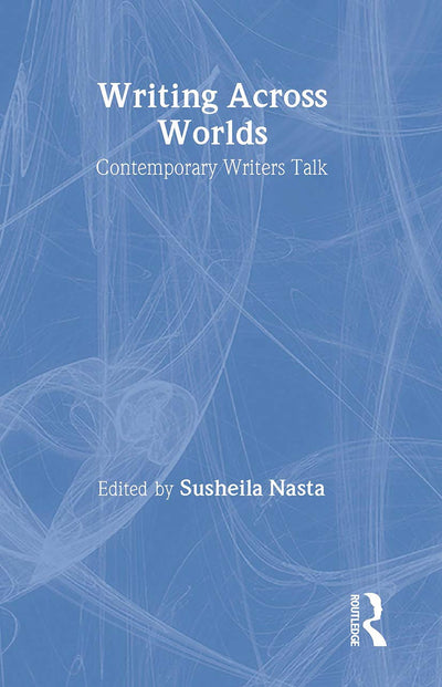 Writing Across Worlds: Contemporary Writers Talk