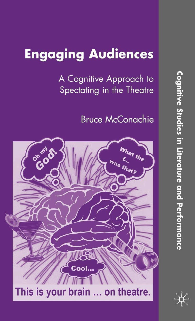 Engaging Audiences: A Cognitive Approach to Spectating in the Theatre (Cognitive Studies in Literature and Performance)