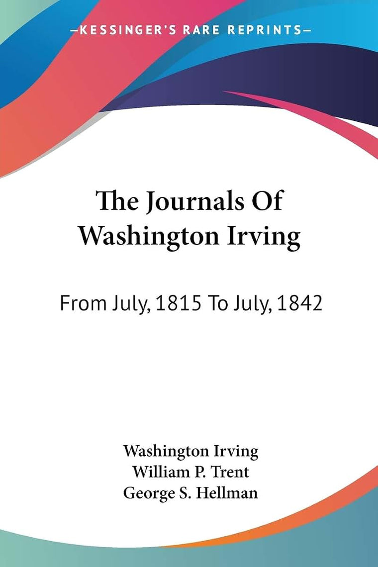 The Journals Of Washington Irving: From July, 1815 To July, 1842