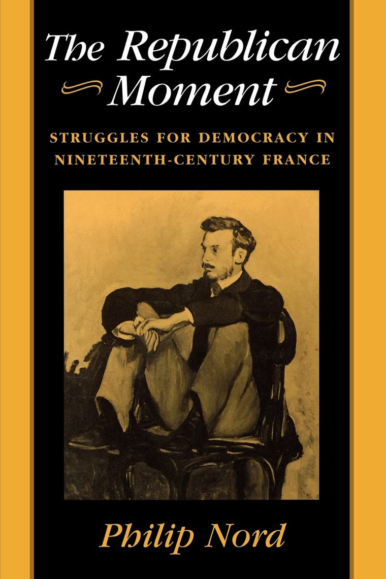 The Republican Moment: Struggles for Democracy in Nineteenth-Century France