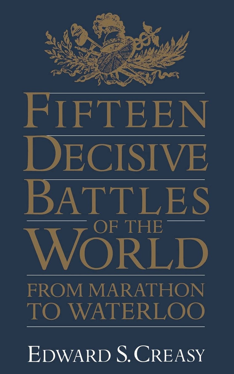 Fifteen Decisive Battles Of The World: From Marathon To Waterloo