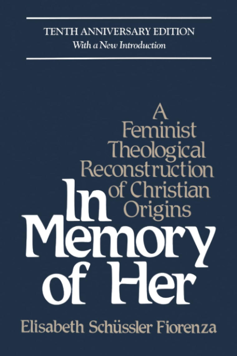 In Memory of Her (10th Anniversary): A Feminist Theological Reconstruction of Christian Origins