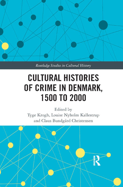 Cultural Histories of Crime in Denmark, 1500 to 2000 (Routledge Studies in Cultural History)