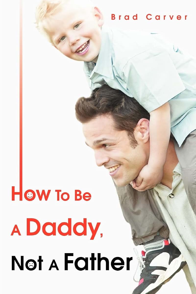 How To Be A Daddy, Not A Father