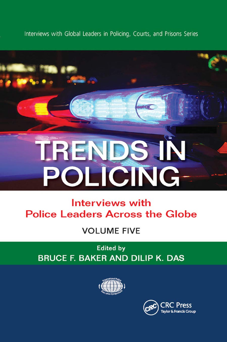 Trends in Policing: Interviews with Police Leaders Across the Globe, Volume Five (Interviews with Global Leaders in Policing, Courts, and Prisons)