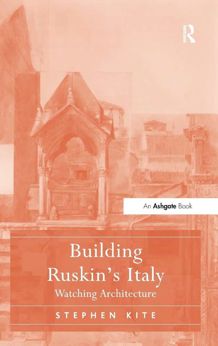 Building Ruskin's Italy: Watching Architecture