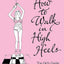How to Walk in High Heels