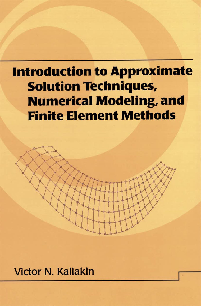 Introduction to Approximate Solution Techniques, Numerical Modeling, and Finite Element Methods (Civil and Environmental Engineering)