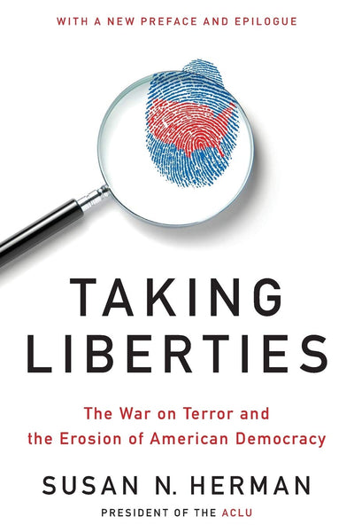 Taking Liberties: The War on Terror and the Erosion of American Democracy