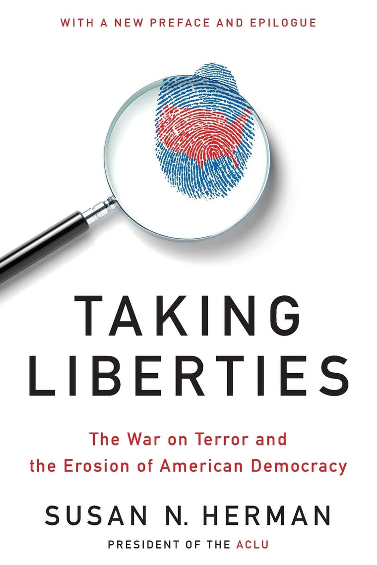 Taking Liberties: The War on Terror and the Erosion of American Democracy