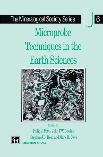 Microprobe Techniques in the Earth Sciences (The Mineralogical Society Series, 6)