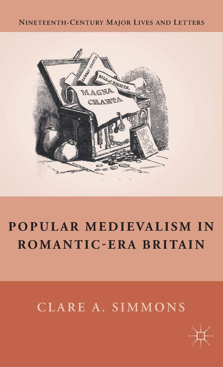 Popular Medievalism in Romantic-Era Britain (Nineteenth-Century Major Lives and Letters)