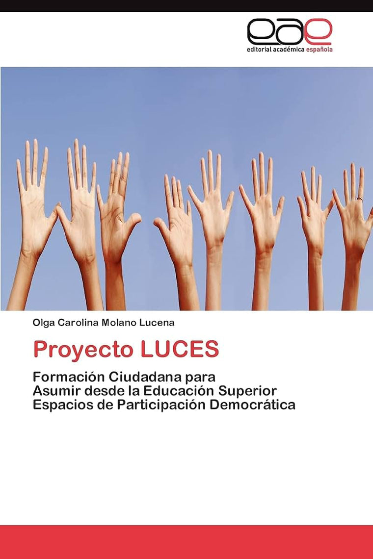 Proyecto LUCES: Formación Ciudadana para Asumir desde la Educación Superior Espacios de Participación Democrática (Spanish Edition)