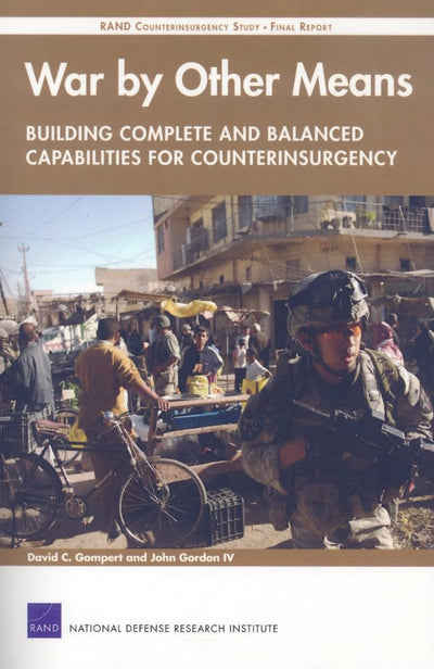 War by Other Means--Building Complete and Balanced Capabilities for Counterinsurgency: RAND Counterinsurgency Study--Final Report
