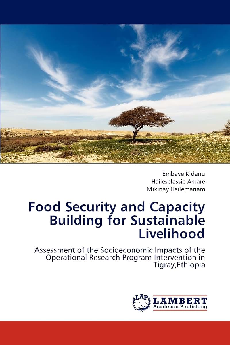 Food Security and Capacity Building for Sustainable Livelihood: Assessment of the Socioeconomic Impacts of the Operational Research Program Intervention in Tigray,Ethiopia