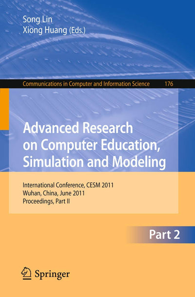 Advanced Research on Computer Education, Simulation and Modeling: International Conference, CESM 2011, Wuhan, China, June 18-19, 2011. Proceedings, ... in Computer and Information Science, 176)